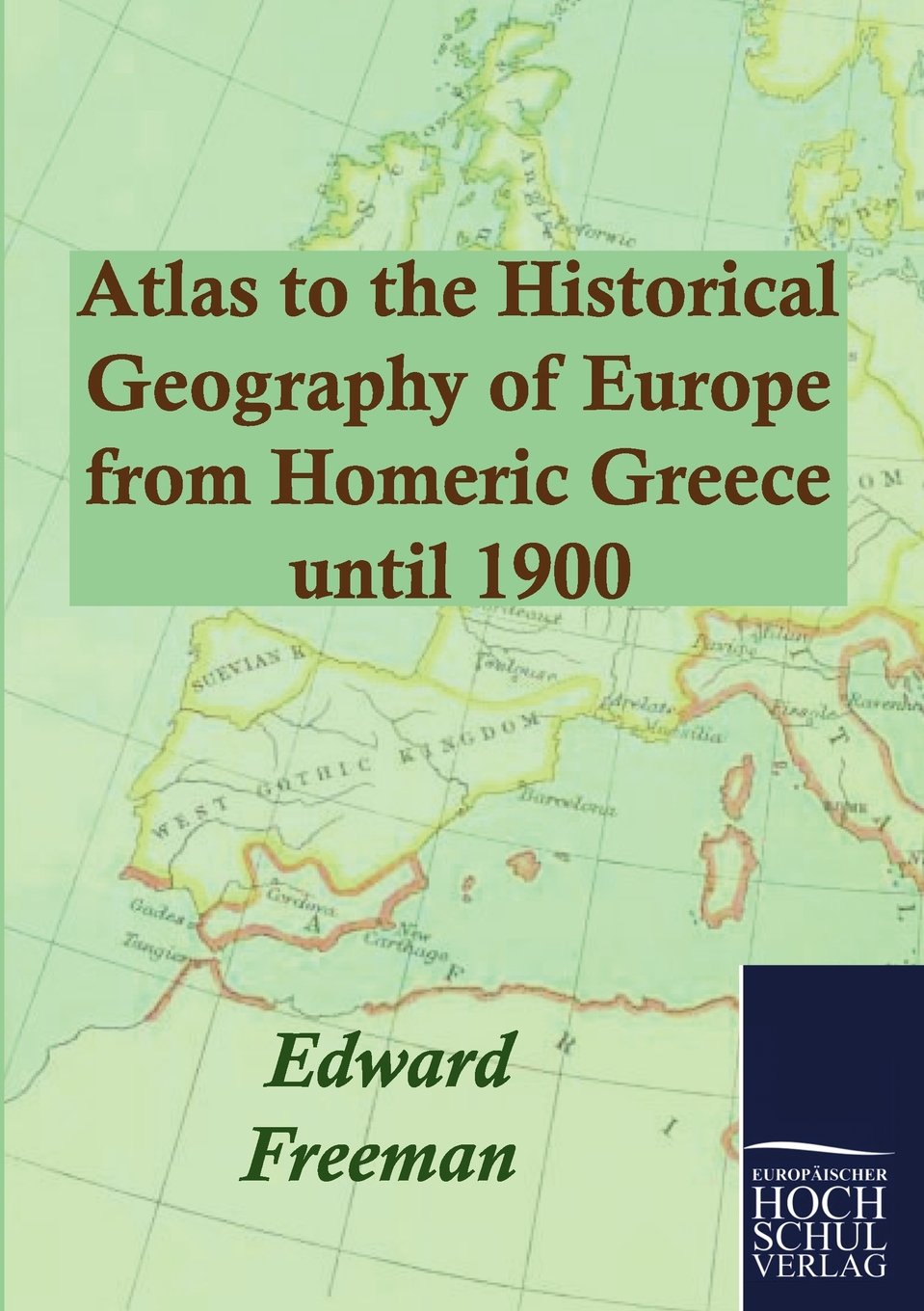 Atlas to the Historical Geography of Europe from Homeric Greece until 1900,Used