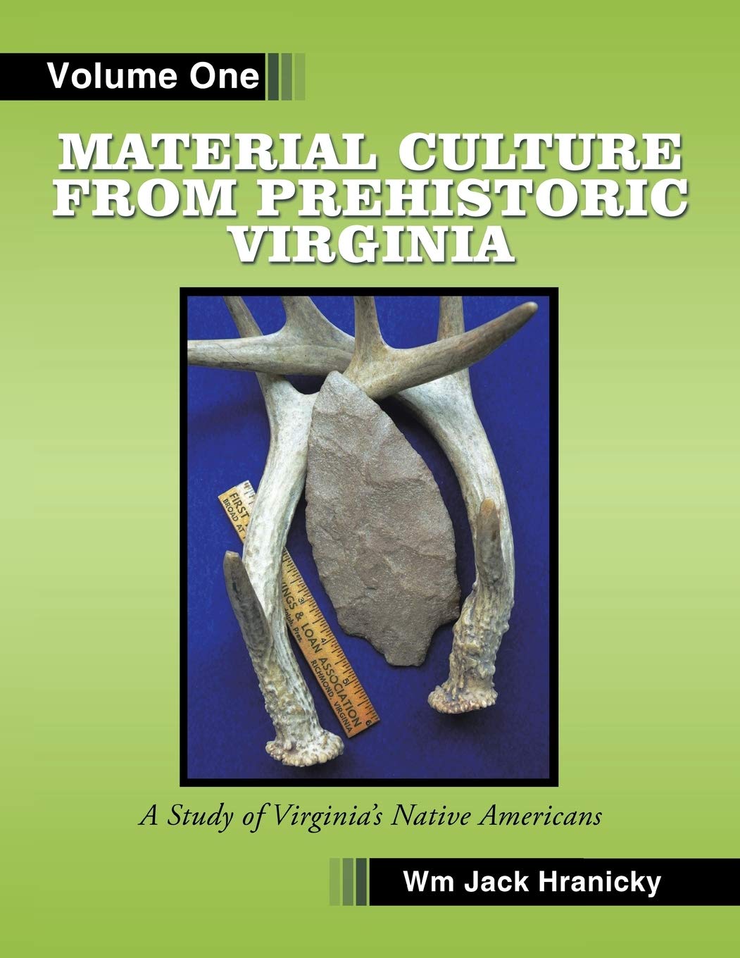 Material Culture from Prehistoric Virginia: Volume 1,Used