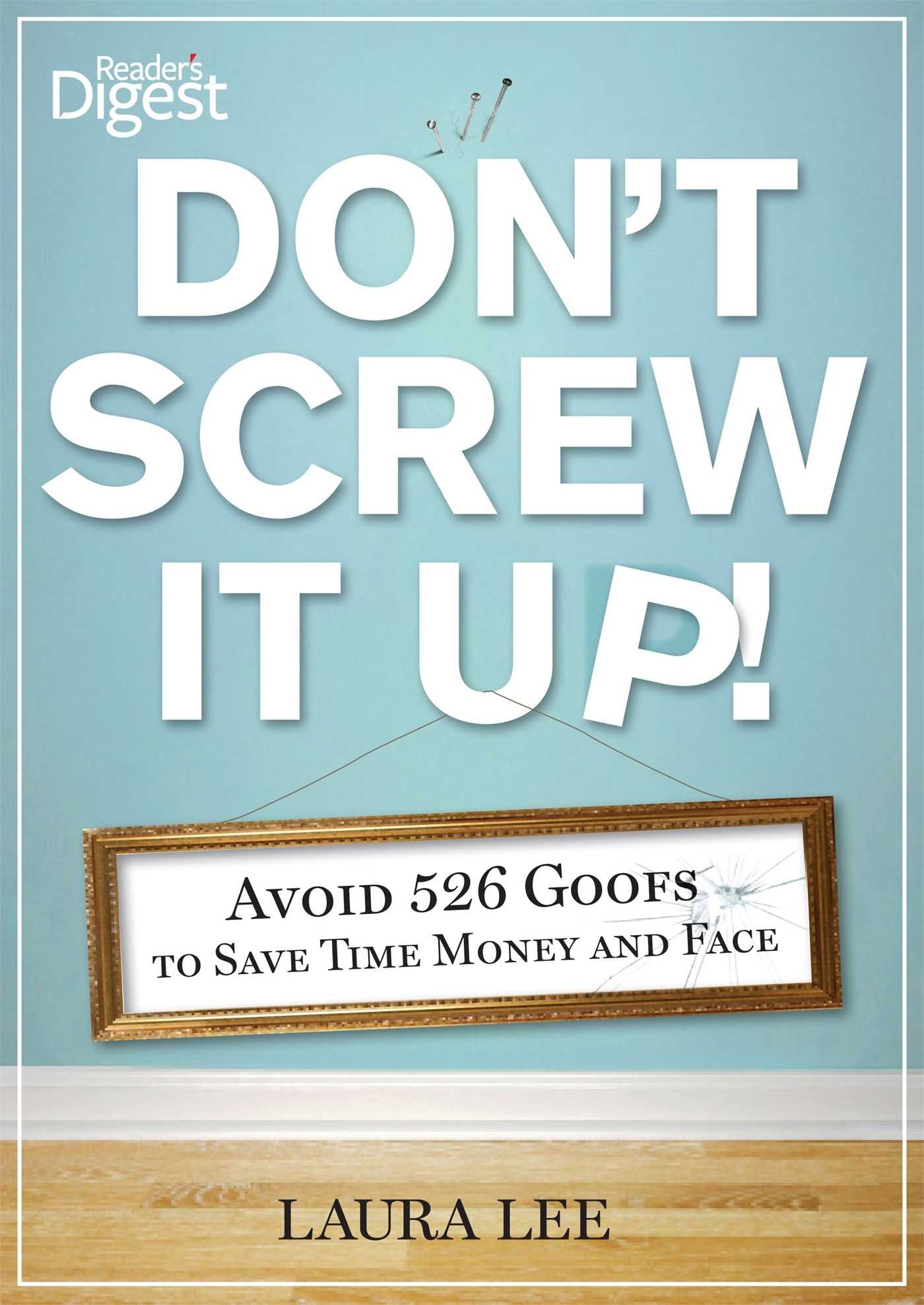 Don'T Screw It Up!: Avoid 434 Goofs To To Save Time, Money, And Face,Used