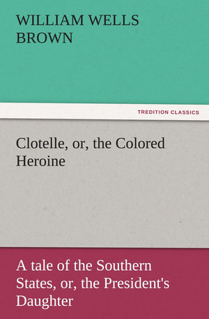 Clotelle, Or, the Colored Heroine,Used