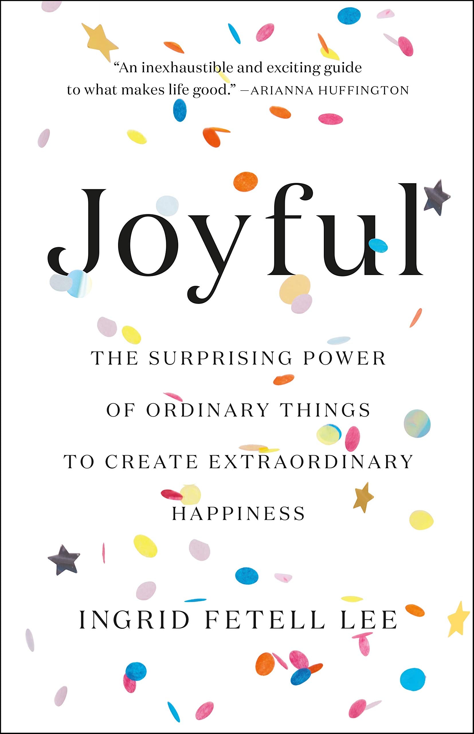 Joyful: The Surprising Power of Ordinary Things to Create Extraordinary Happiness,Used