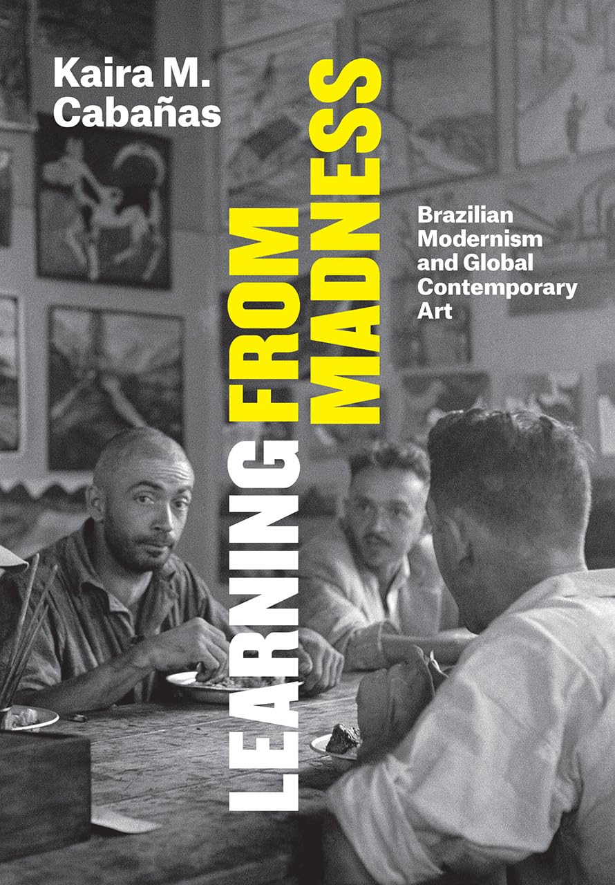 Learning from Madness: Brazilian Modernism and Global Contemporary Art,Used