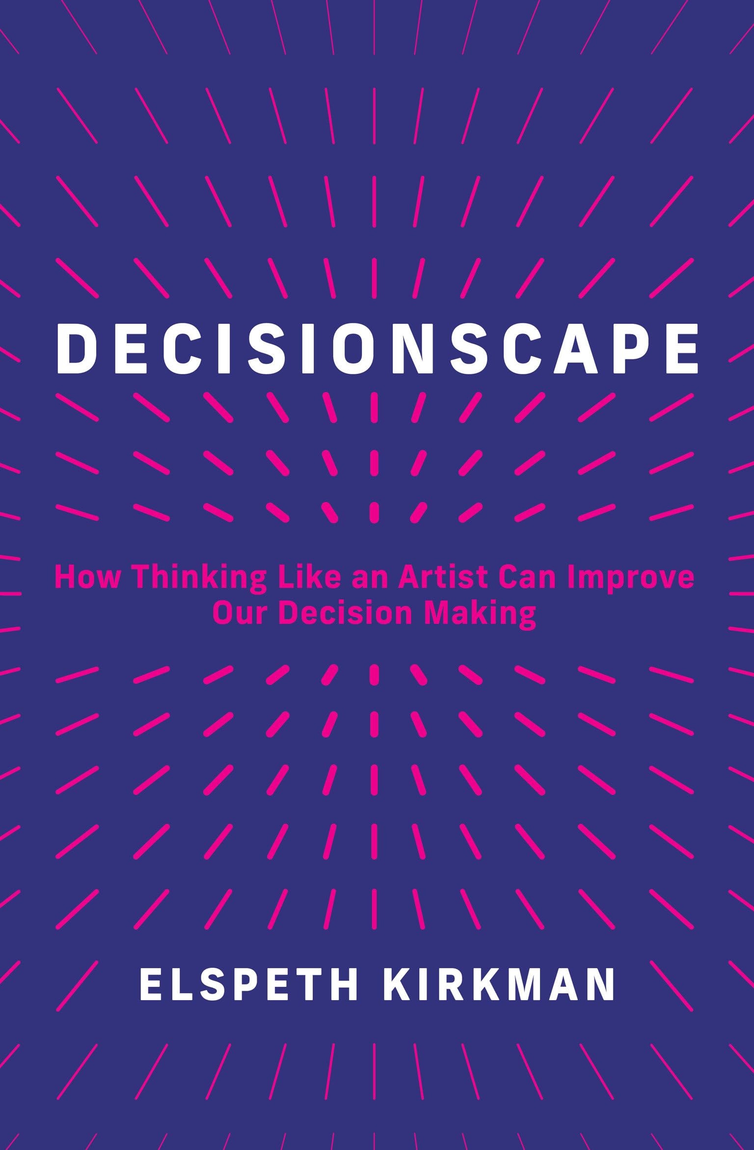 Decisionscape: How Thinking Like An Artist Can Improve Our Decisionmaking,Used
