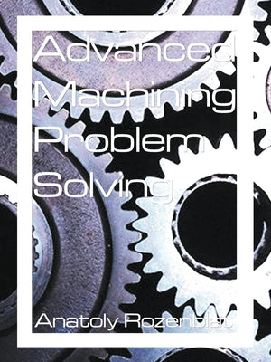Advanced Machining Problem Solving,Used