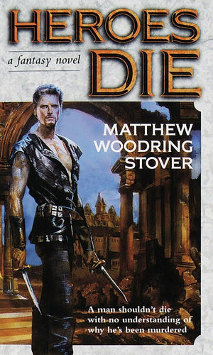 Heroes Die: A Fantasy Novel (The Acts Of Caine)