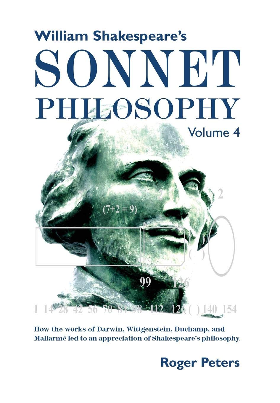 William Shakespeare's Sonnet Philosophy, Volume 4: How the works of Darwin, Wittgenstein, Duchamp, and Mallarme led to an apprec,Used