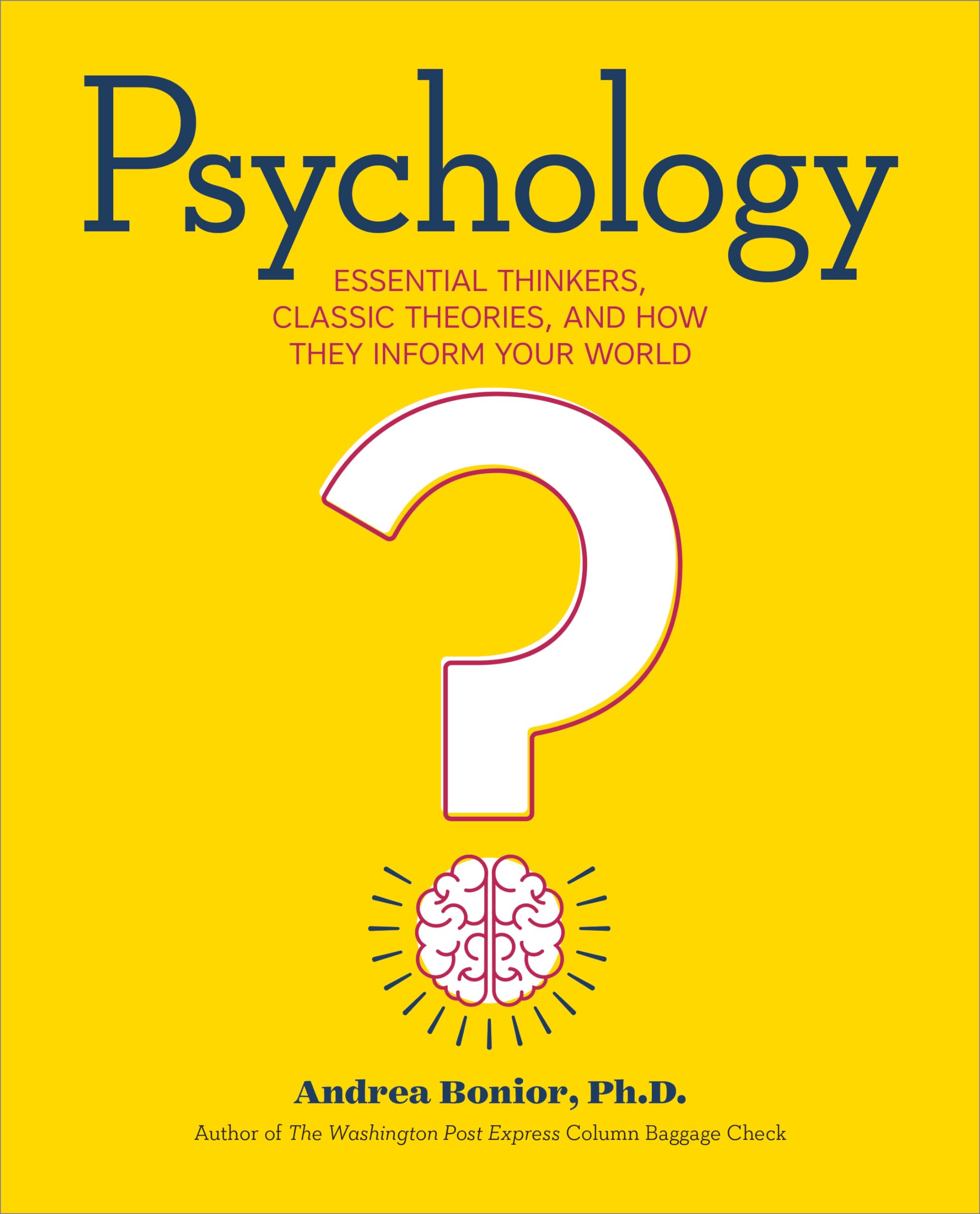 Psychology: Essential Thinkers, Classic Theories, and How They Inform Your World,New