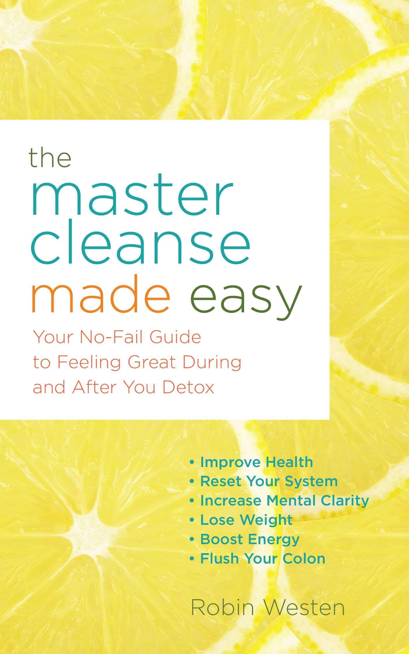 The Master Cleanse Made Easy: Your NoFail Guide to Feeling Great During and After Your Detox,New