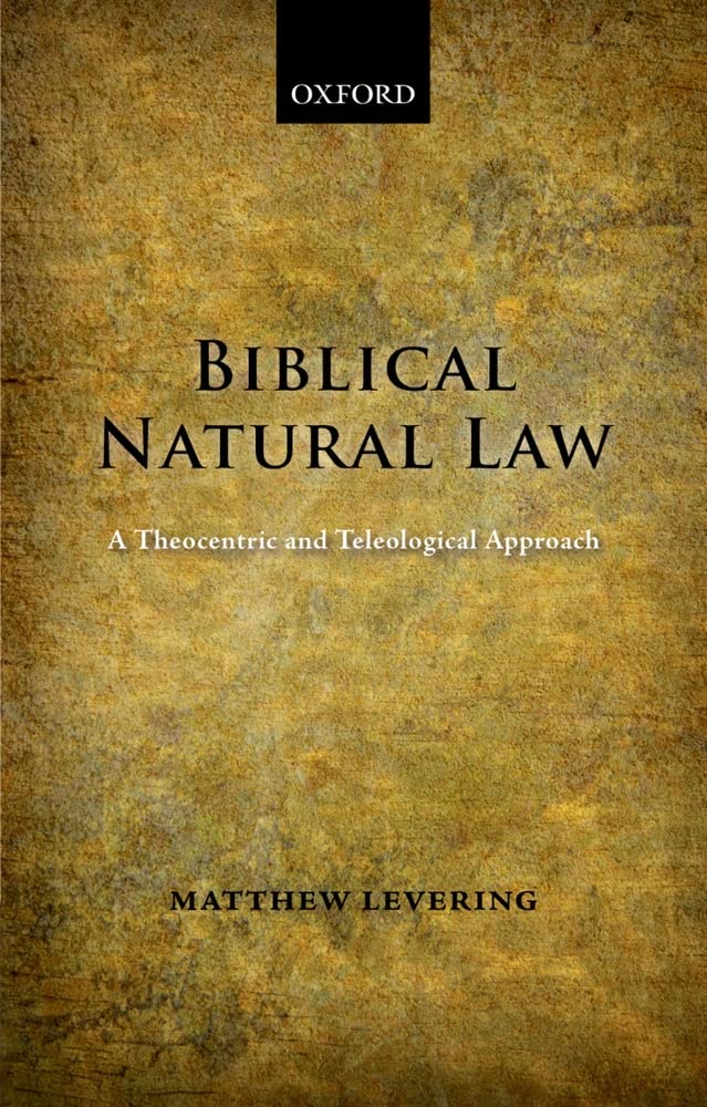 Biblical Natural Law: A Theocentric and Teleological Approach,Used