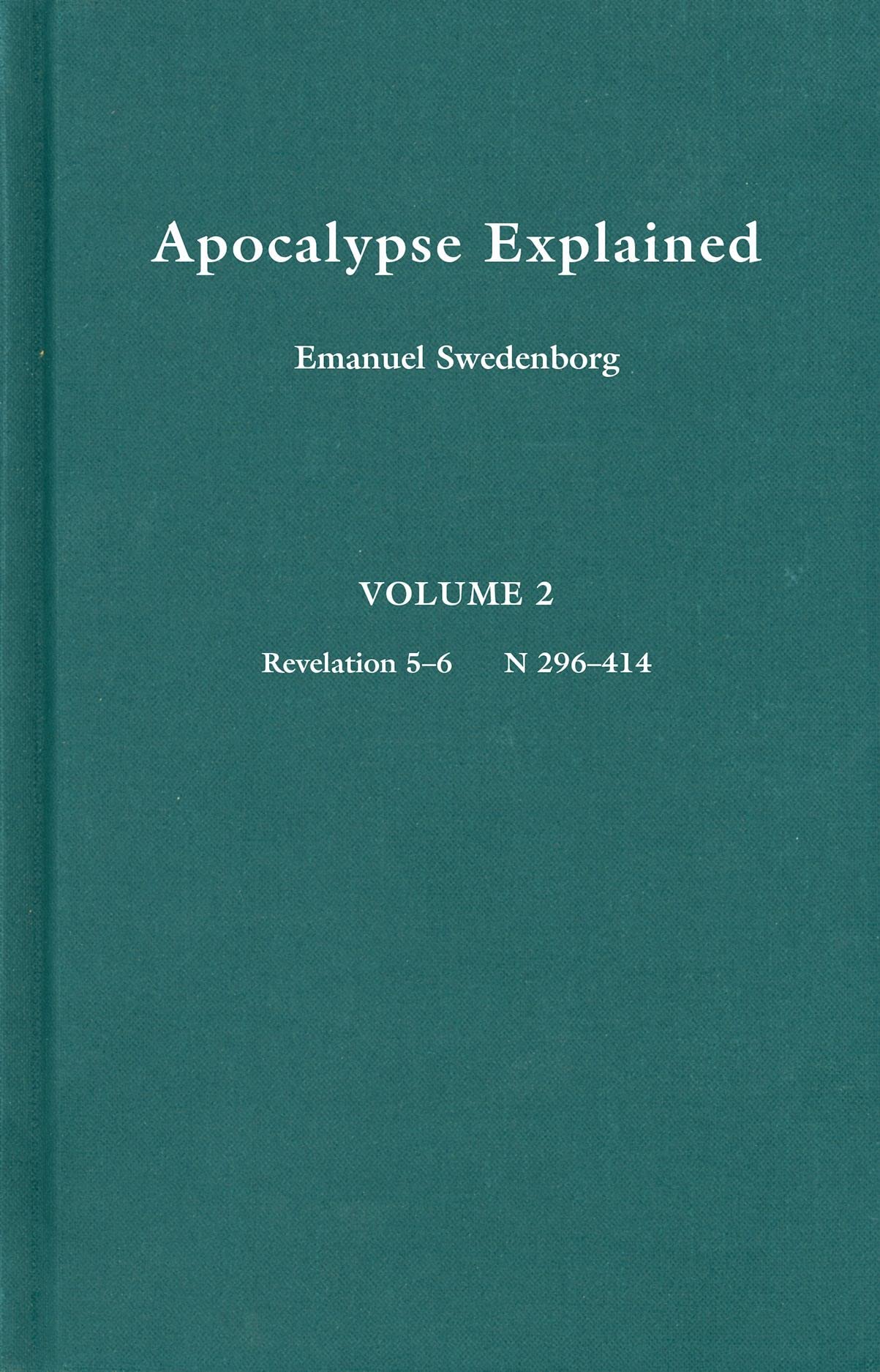 Apocalypse Explained: According to the Spiritual Sense in Which the Arcana There Predicted but Heretofore Concealed Are Revealed,Used