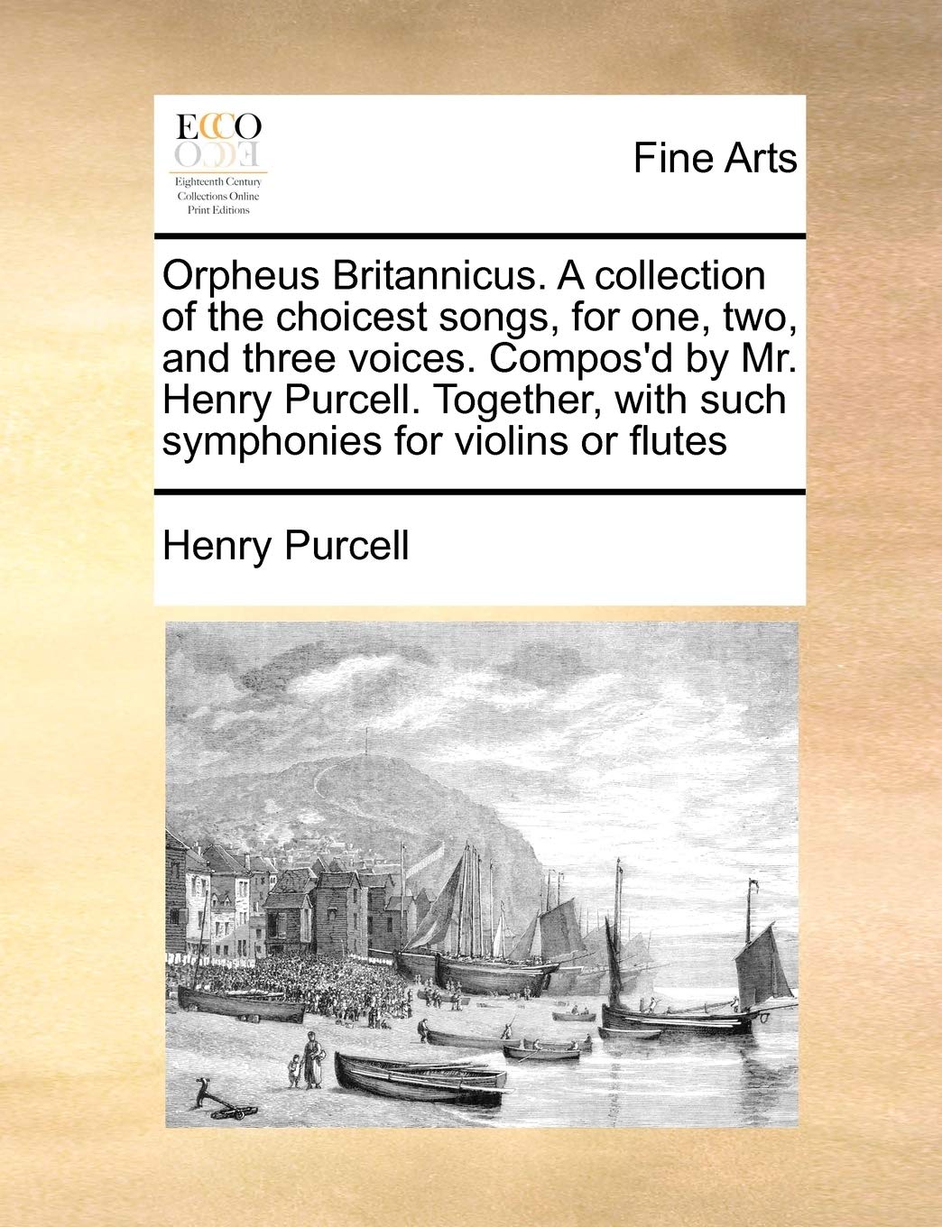 Orpheus Britannicus. A Collection Of The Choicest Songs, For One, Two, And Three Voices. Compos'D By Mr. Henry Purcell. Together,Used
