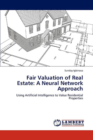 Fair Valuation of Real Estate: A Neural Network Approach: Using Artificial Intelligence to Value Residential Properties,Used