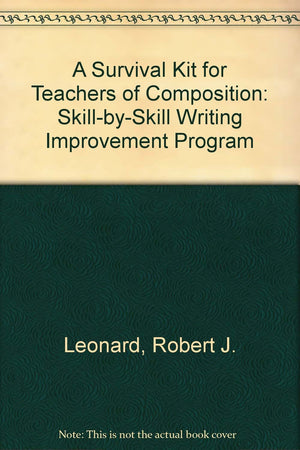 A Survival Kit for Teachers of Composition: SkillBySkill Writing Improvement Program,Used