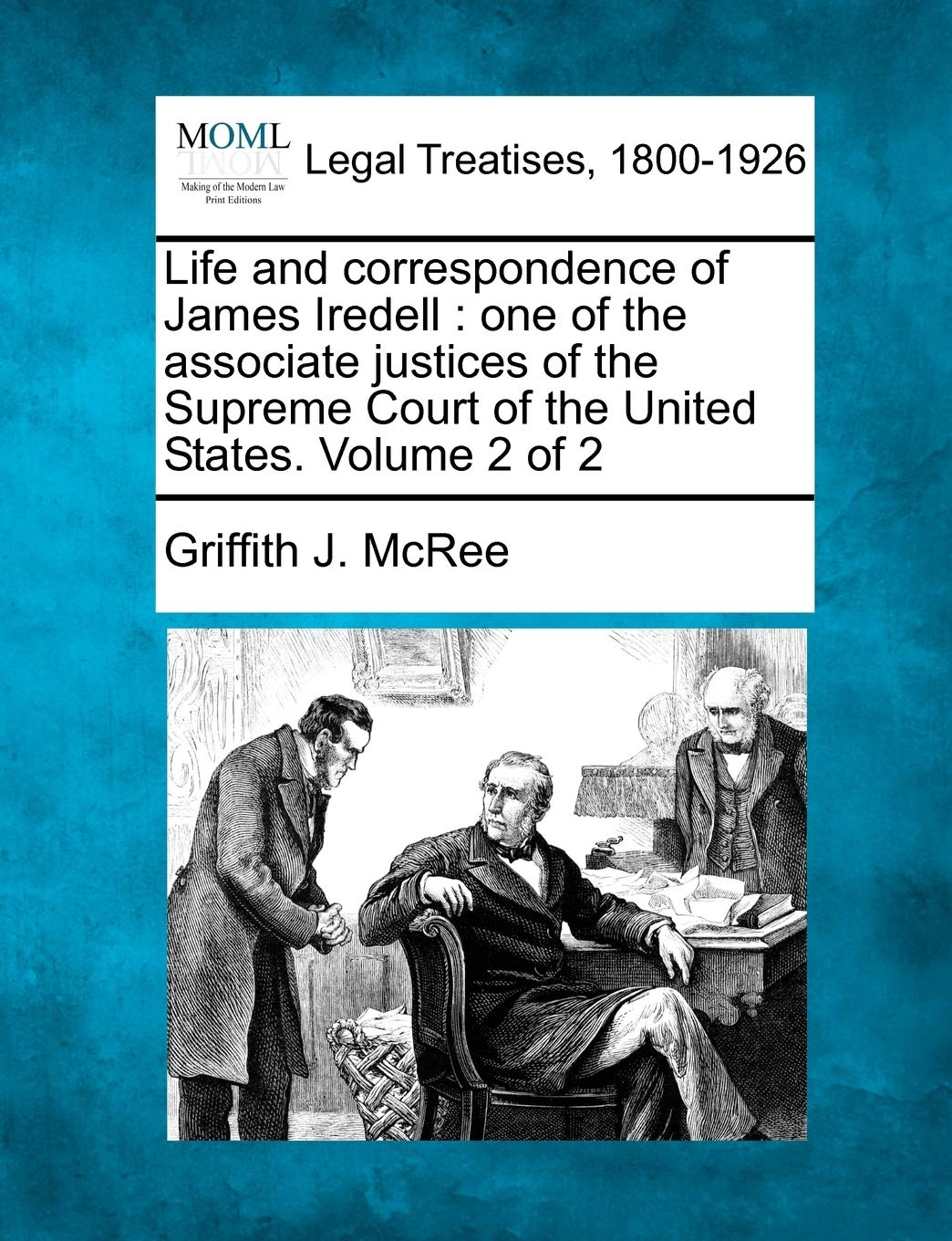Life and correspondence of James Iredell: one of the associate justices of the Supreme Court of the United States. Volume 2 of 2,New