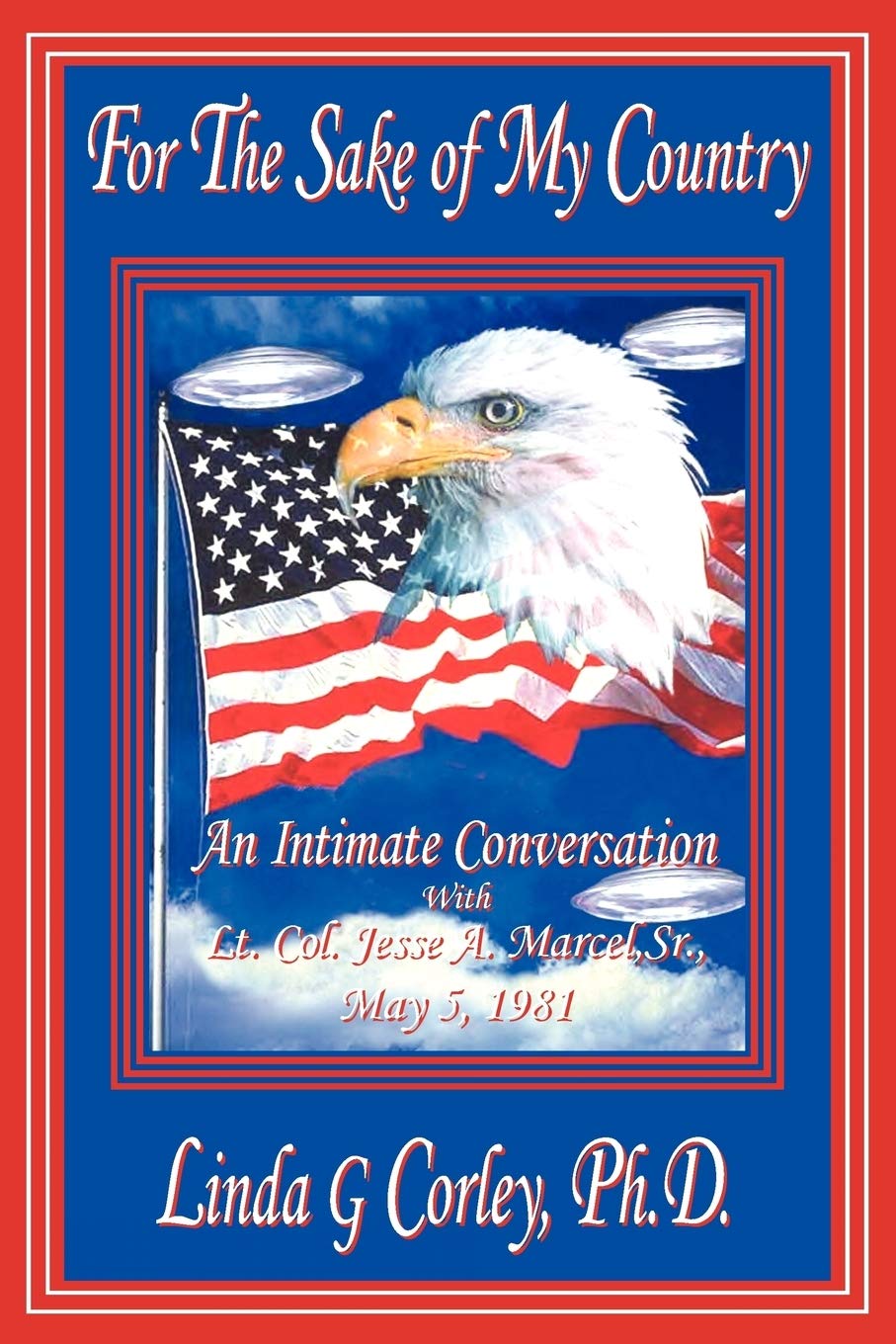 For The Sake of My Country: An Intimate Conversation With Lt. Col. Jesse A. Marcel, Sr., May 5, 1981,Used