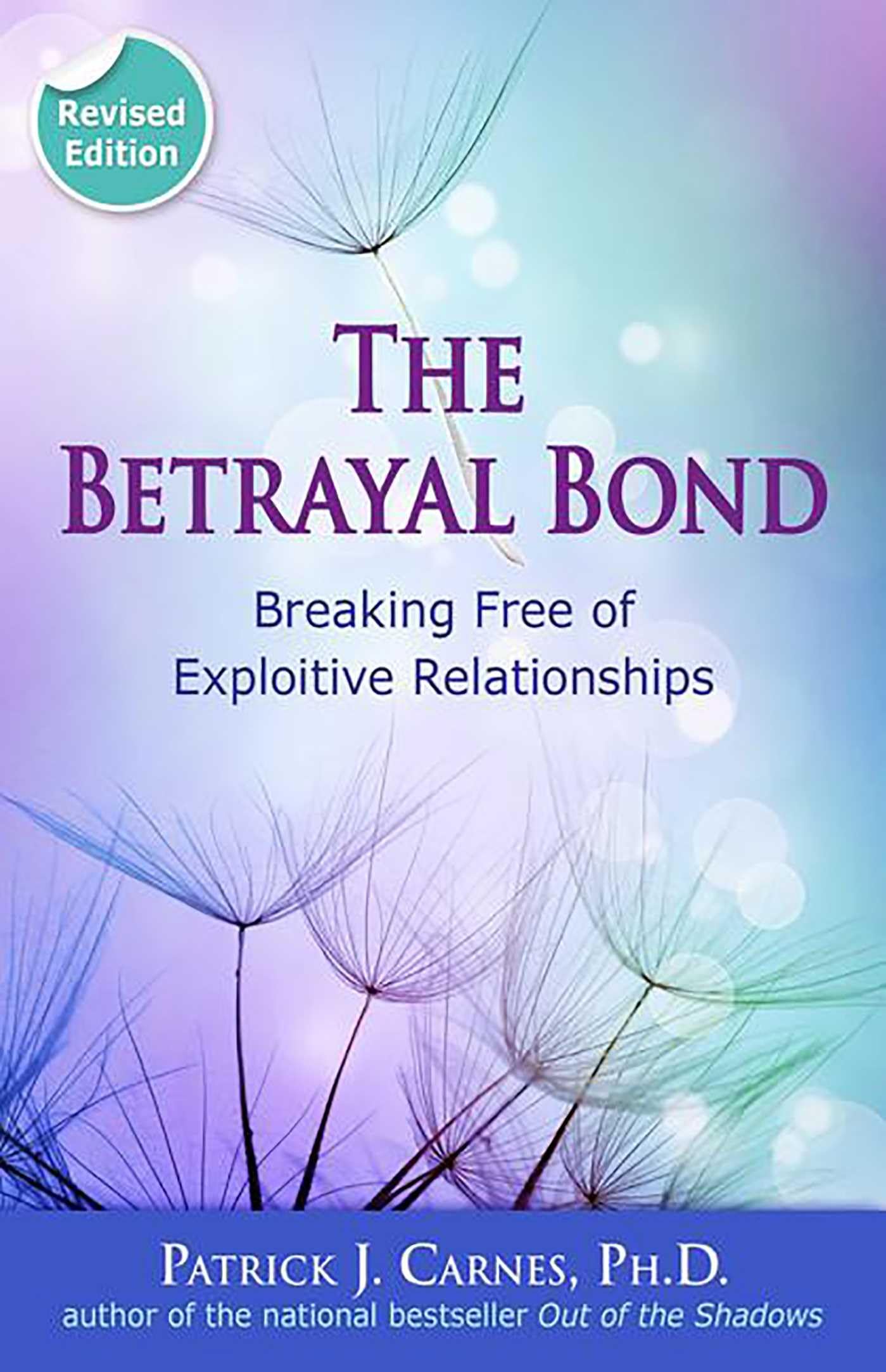 The Betrayal Bond: Breaking Free Of Exploitive Relationships