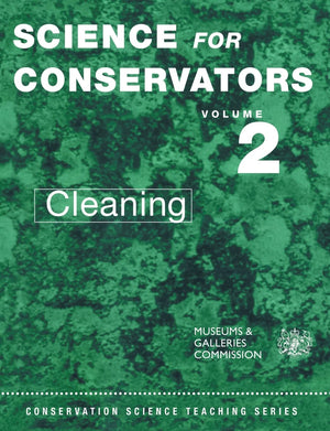 Science for Conservators, Vol. 2: Cleaning (Conservation Science Teaching Series),New