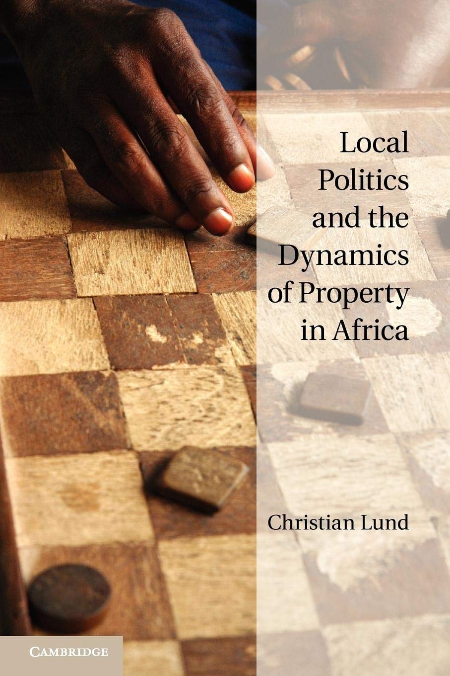 Local Politics and the Dynamics of Property in Africa,Used