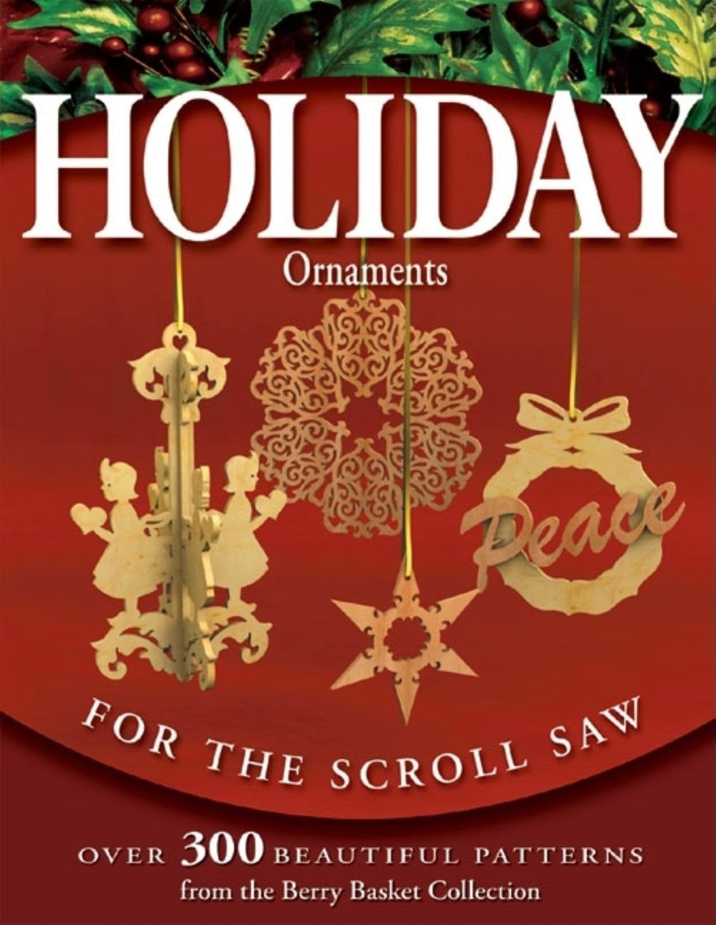 Holiday Ornaments for the Scroll Saw: Over 300 Beautiful Patterns from the Berry Basket Collection,New