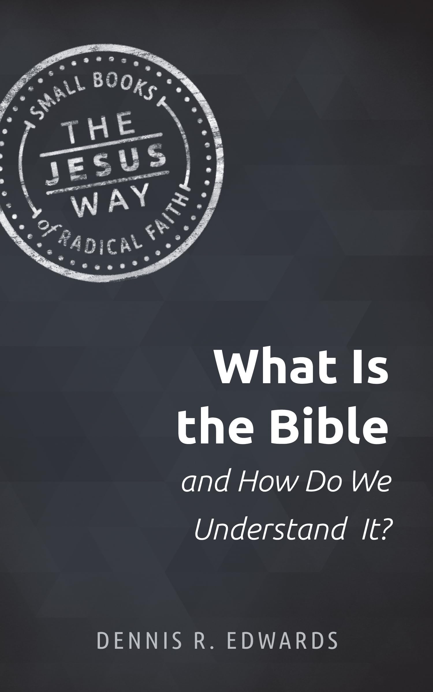 What Is the Bible and How Do We Understand It? (The Jesus Way: Small Books of Radical Faith),New