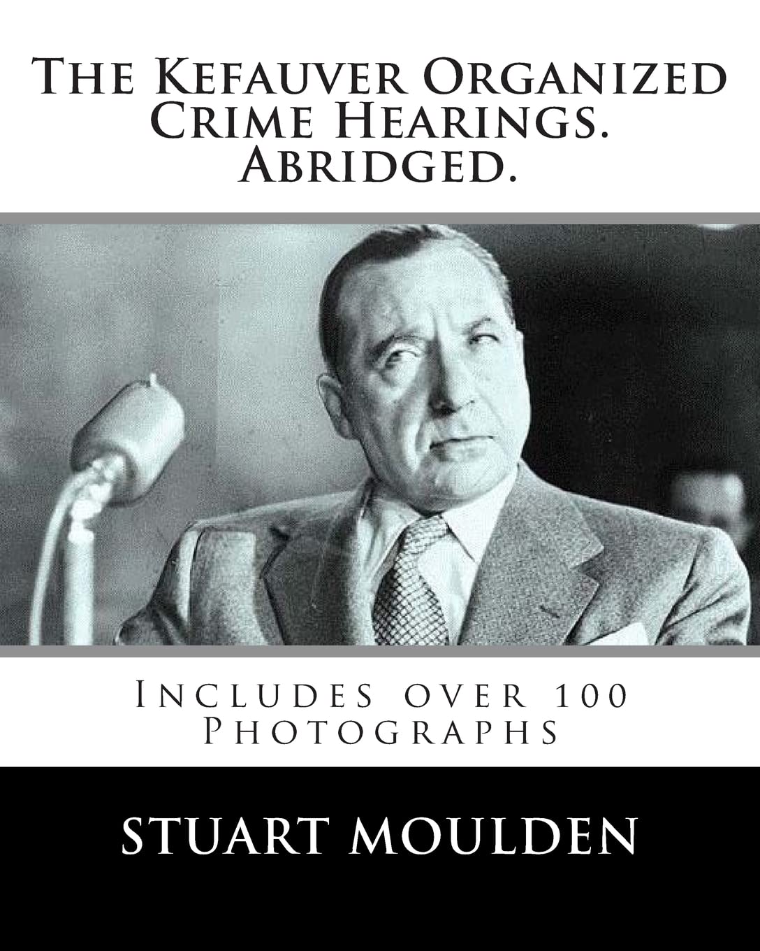 The Kefauver Organized Crime Hearings. Abridged.,New