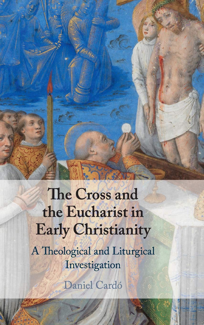 The Cross and the Eucharist in Early Christianity: A Theological and Liturgical Investigation,Used