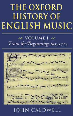The Oxford History Of English Music: Volume 1: From The Beginnings To C.1715,New