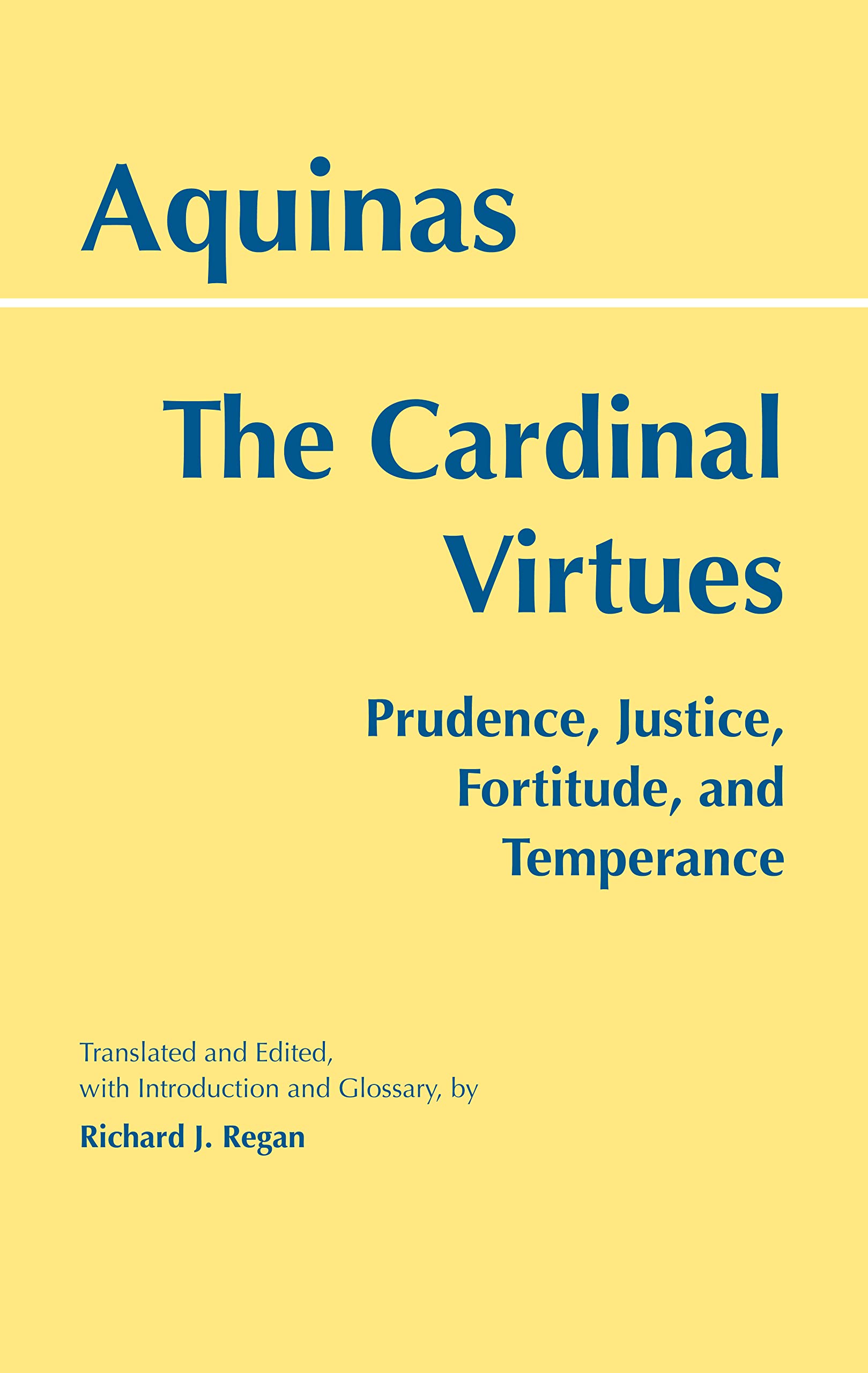 The Cardinal Virtues: Prudence, Justice, Fortitude, and Temperance,New