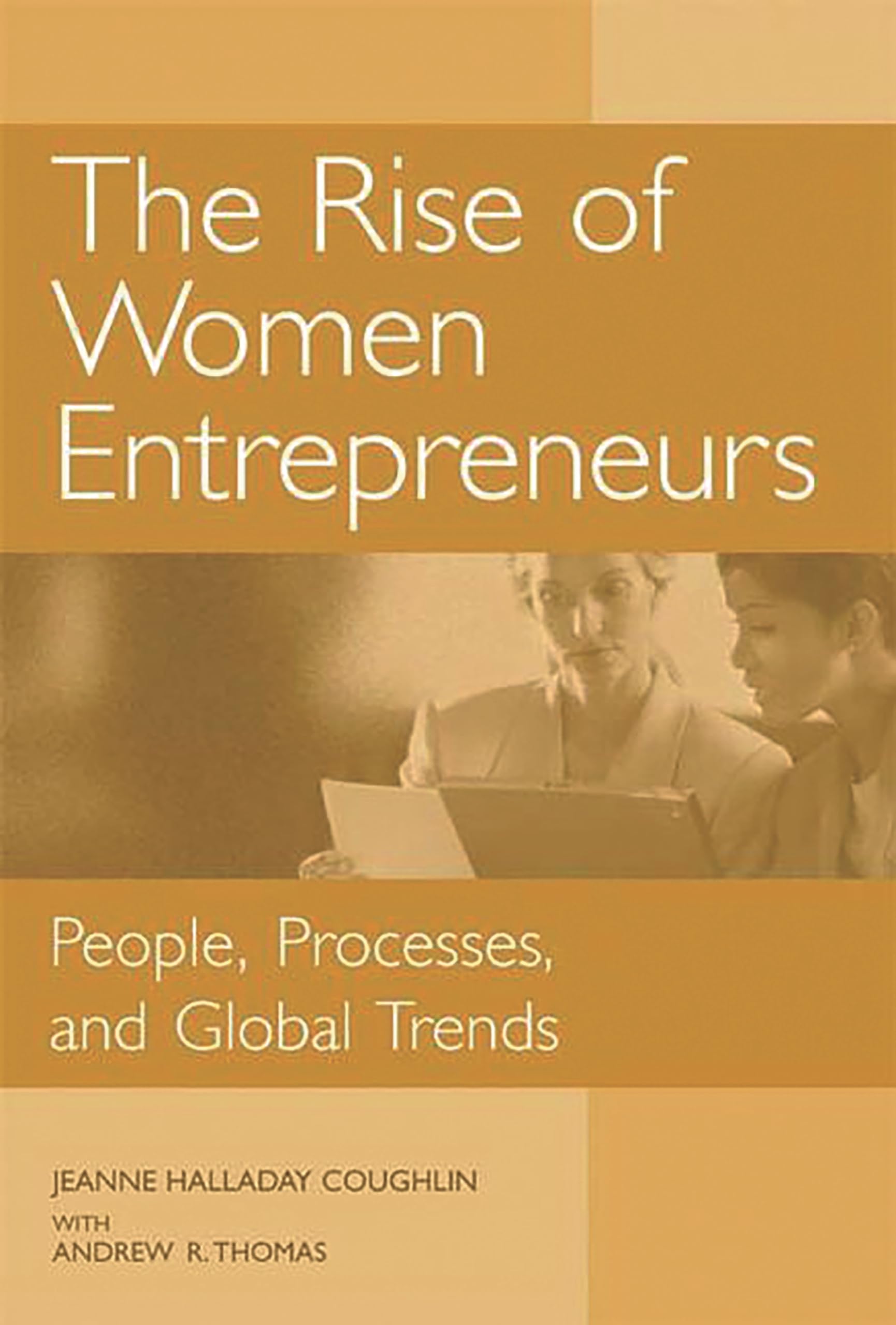 The Rise of Women Entrepreneurs: People, Processes, and Global Trends,Used