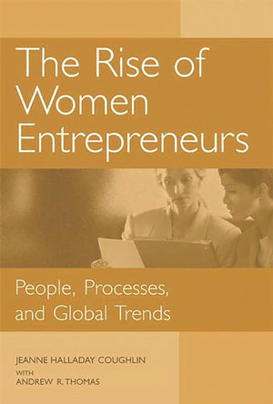 The Rise of Women Entrepreneurs: People, Processes, and Global Trends,Used