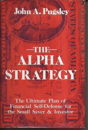 The Alpha Strategy: The Ultimate Plan Of Financial Selfdefense For The Small Saver & Investor,New