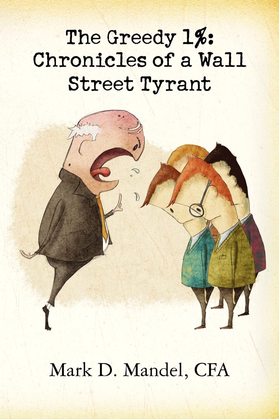 The Greedy 1%: Chronicles Of A Wall Street Tyrant,Used