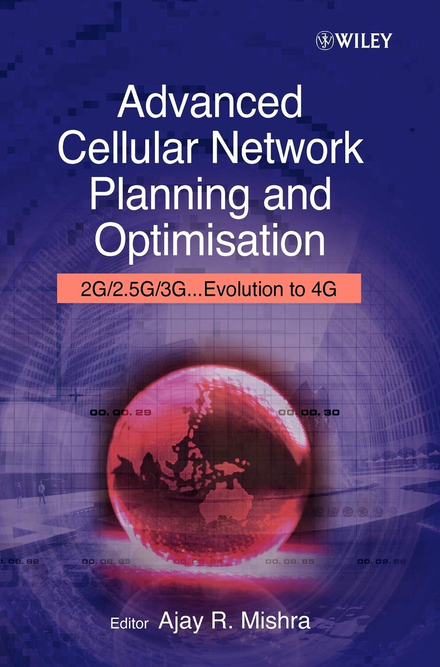 Advanced Cellular Network Planning And Optimisation: 2G/2.5G/3G...Evolution To 4G,New