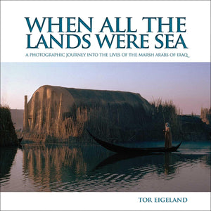 When All the Lands Were Sea: A Photographic Journey into the Lives of the Marsh Arabs of Iraq,Used