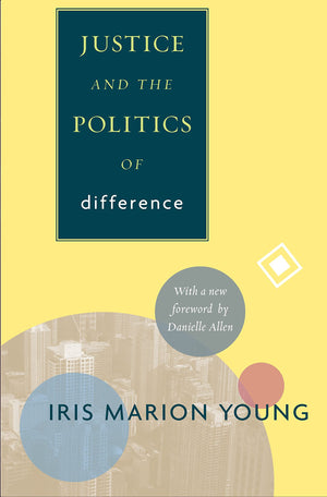 Justice And The Politics Of Difference (Princeton Classics, 122),New