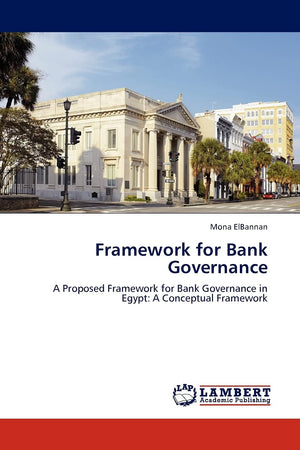 Framework for Bank Governance: A Proposed Framework for Bank Governance in Egypt: A Conceptual Framework,Used
