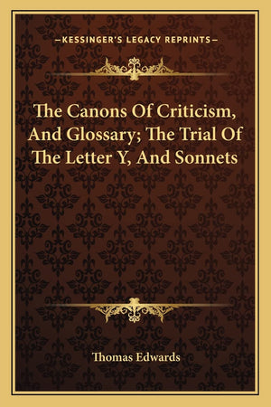 The Canons Of Criticism, And Glossary; The Trial Of The Letter Y, And Sonnets,Used