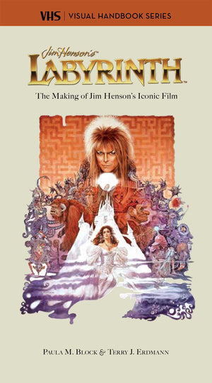 Labyrinth: Vhs: The Making Of Jim HensonS Iconic Film (Vhs: Visual Handbook Series)