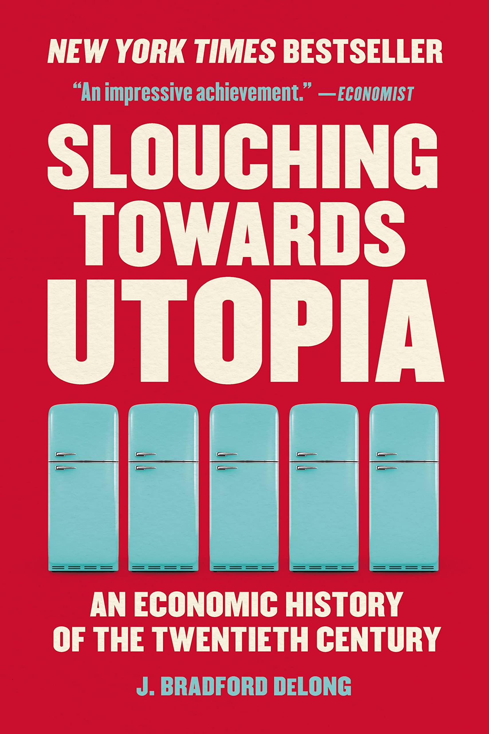 Slouching Towards Utopia: An Economic History Of The Twentieth Century,New