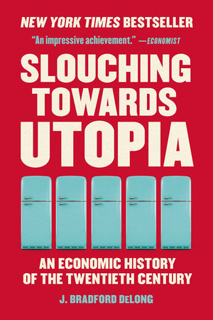 Slouching Towards Utopia: An Economic History Of The Twentieth Century,New