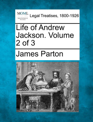Life of Andrew Jackson. Volume 2 of 3,New
