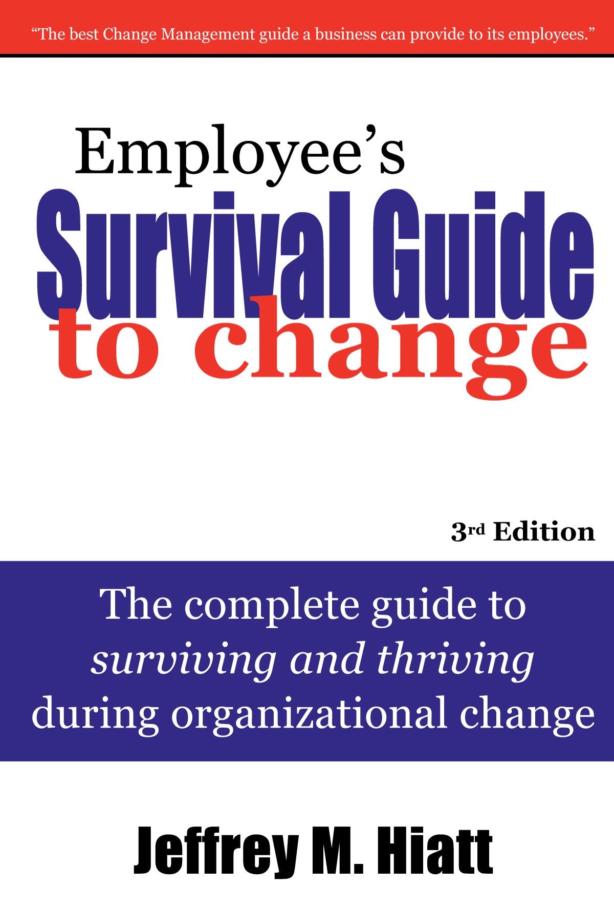 Employee's Survival Guide to Change: The complete guide to surviving and thriving during organizational change,New