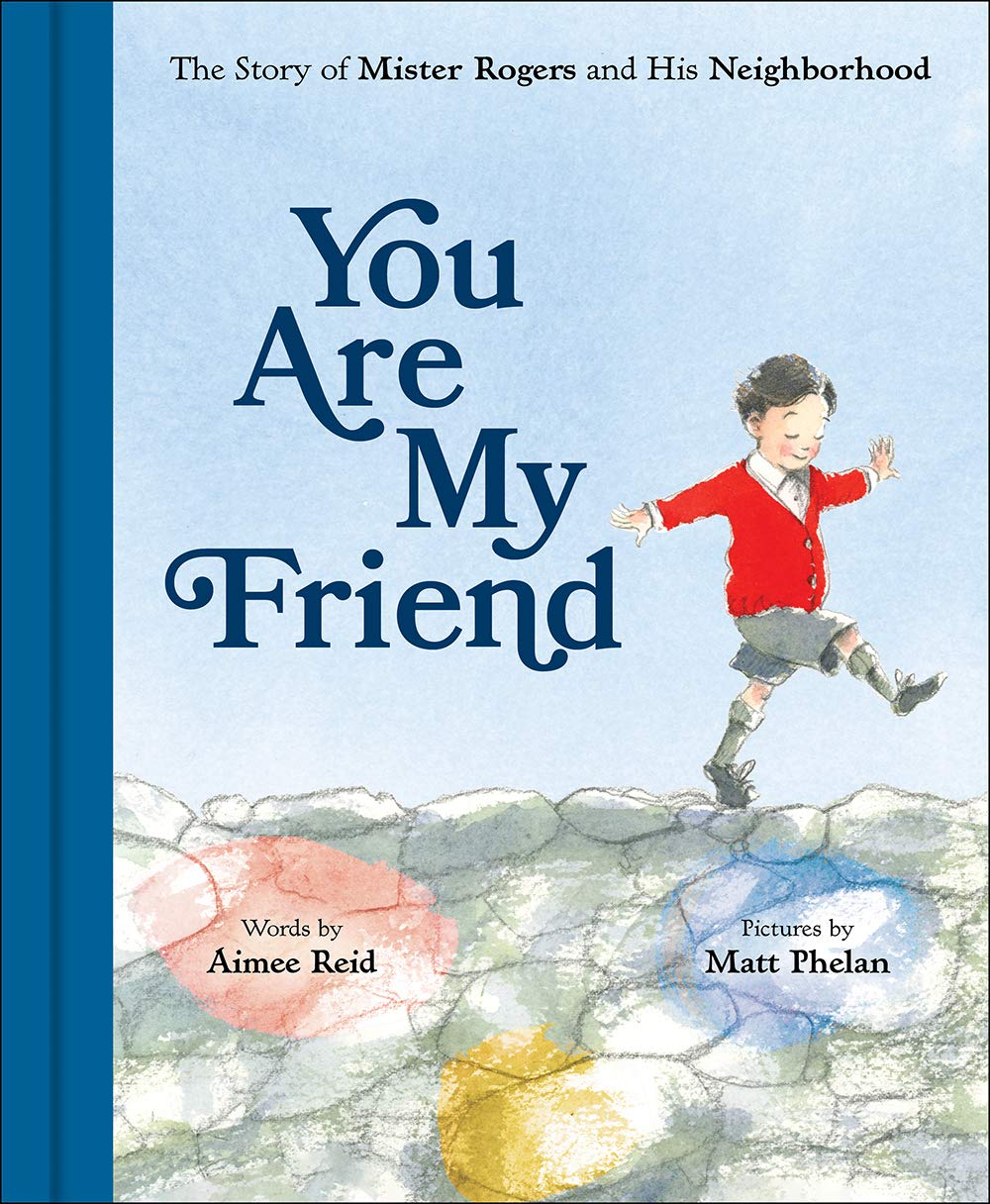 You Are My Friend: The Story Of Mister Rogers And His Neighborhood