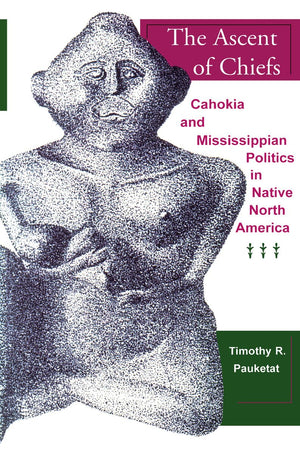 The Ascent of Chiefs: Cahokia and Mississippian Politics in Native North America,Used