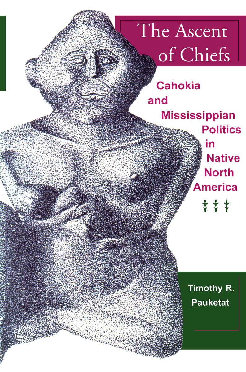 The Ascent of Chiefs: Cahokia and Mississippian Politics in Native North America,Used
