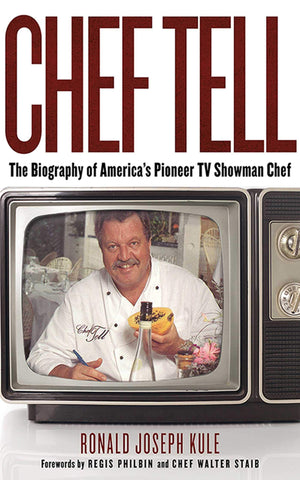 Chef Tell: The Biography of Americas Pioneer TV Showman Chef