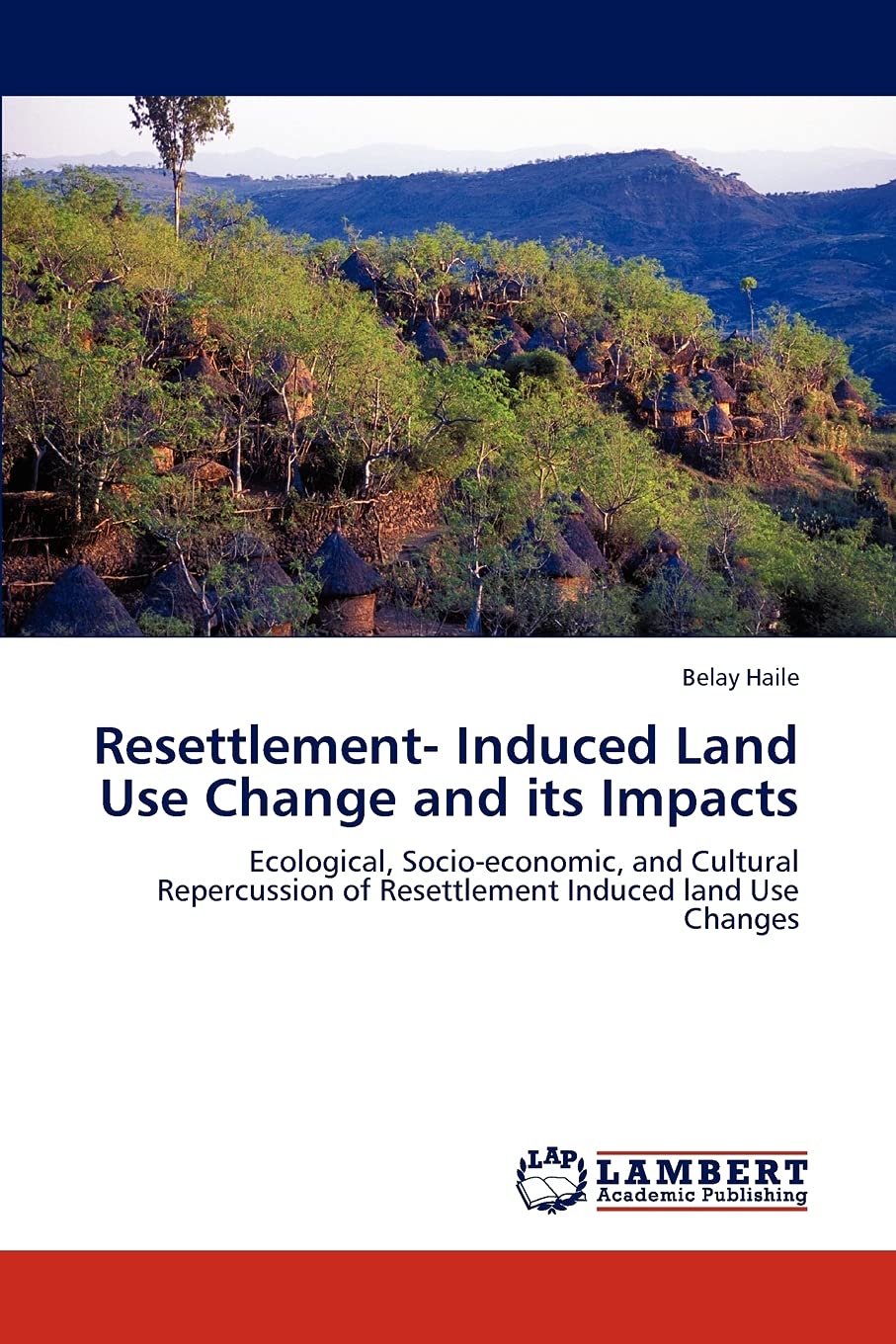 Resettlement Induced Land Use Change and its Impacts: Ecological, Socioeconomic, and Cultural Repercussion of Resettlement Ind,Used