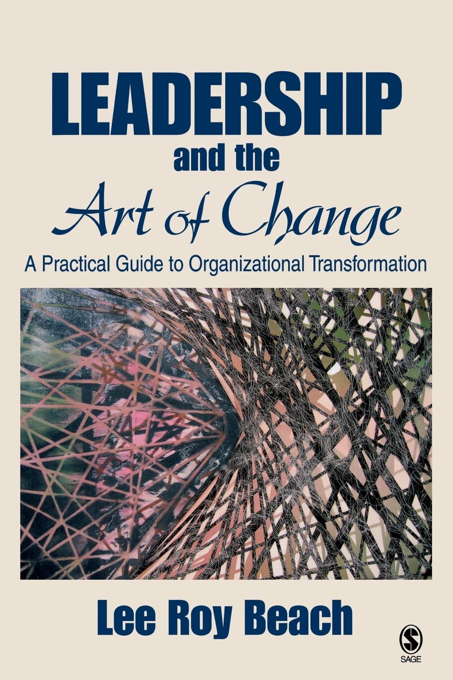 Leadership And The Art Of Change: A Practical Guide To Organizational Transformation