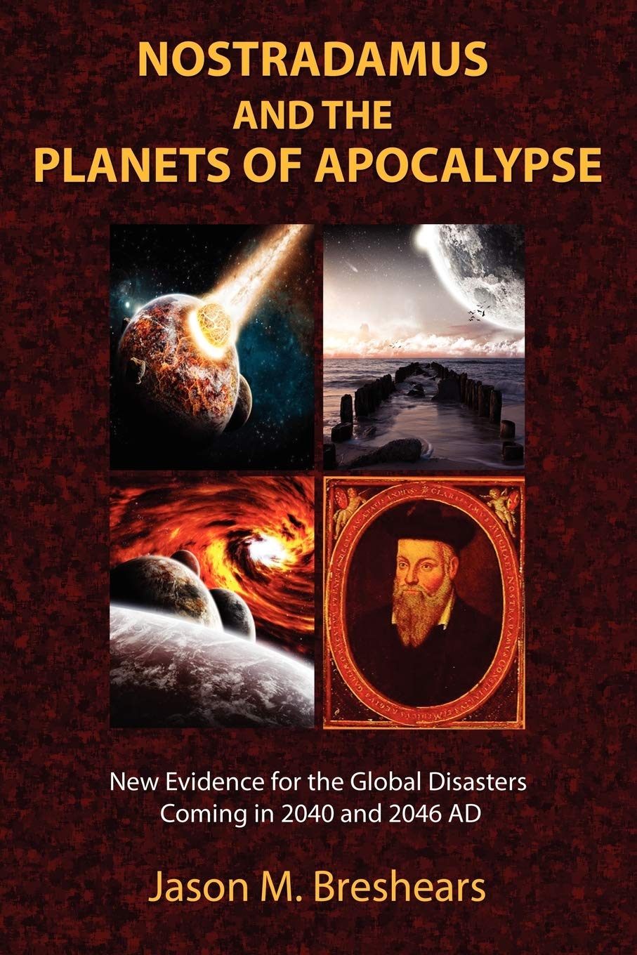 Nostradamus and the Planets of Apocalypse: New Evidence for the Global Disasters Coming in 2040 and 2046 AD,Used
