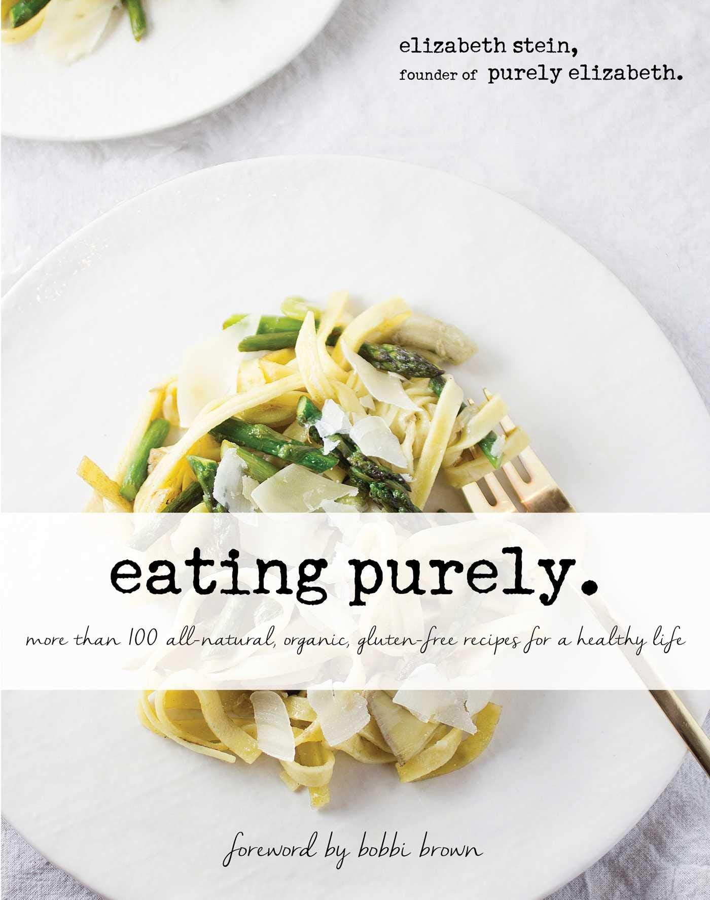 Eating Purely: More Than 100 Allnatural, Organic, Glutenfree Recipes For A Healthy Life